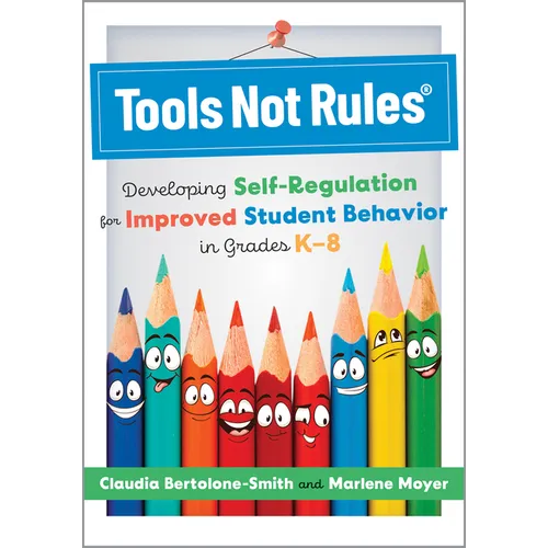 Tools Not Rules(r): Developing Self-Regulation for Improved Student Behavior in Grades K-8 (Discover the Tools Not Rules Approach to Better Student Be - Paperback