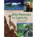 Wild Mammals in Captivity: Principles and Techniques for Zoo Management, Second Edition - Paperback