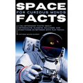 Space Facts for Curious Minds: 5,705 Astronomy Facts About Astronauts, Planets, Galaxies and Everything In Between with Fun Trivia - Hardcover