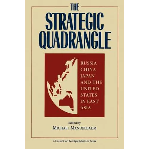 The Strategic Quadrangle: Russia, China, Japan, and the United States in East Asia - Paperback