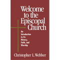 Welcome to the Episcopal Church: An Introduction to Its History, Faith, and Worship - Paperback