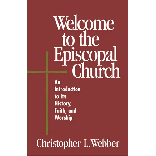 Welcome to the Episcopal Church: An Introduction to Its History, Faith, and Worship - Paperback