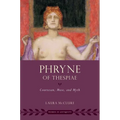 Phryne of Thespiae: Courtesan, Muse, and Myth - Paperback