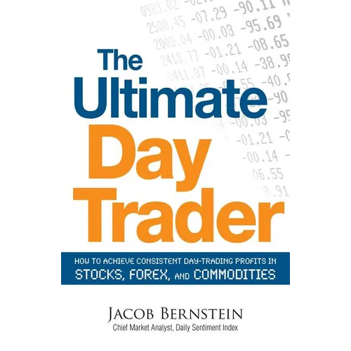 The Ultimate Day Trader: How to Achieve Consistent Day Trading Profits in Stocks, Forex, and Commodities - Paperback