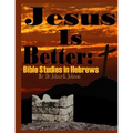 Jesus Is Better: Bible Studies in Hebrews - Paperback