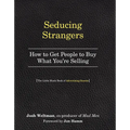Seducing Strangers: How to Get People to Buy What You're Selling (the Little Black Book of Advertising Secrets) - Paperback