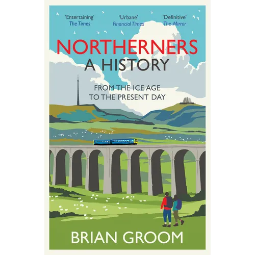 Northerners: A History, from the Ice Age to the Present Day - Paperback