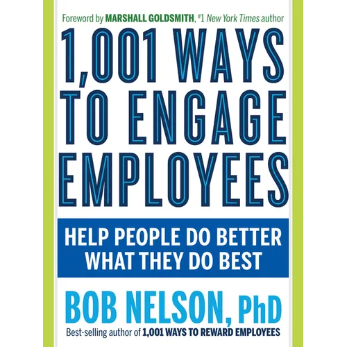 1,001 Ways to Engage Employees: Help People Do Better What They Do Best - Paperback