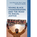 Young Black Changemakers and the Road to Racial Justice - Hardcover