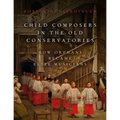 Child Composers in the Old Conservatories: How Orphans Became Elite Musicians - Hardcover