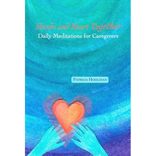 Hands and Heart Together: Daily Meditations for Caregivers - Paperback