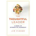 The Thoughtful Leader: A Model of Integrative Leadership - Paperback