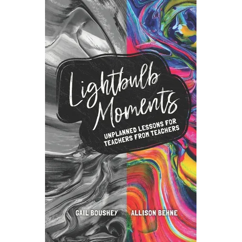Lightbulb Moments: Unplanned Lessons for Teachers from Teachers - Paperback