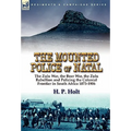 The Mounted Police of Natal: the Zulu War, the Boer War, the Zulu Rebellion and Policing the Colonial Frontier in South Africa 1873-1906 - Hardcover