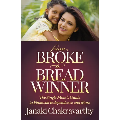 From Broke to Breadwinner: The Single Mom's Guide to Financial Independence and More - Paperback