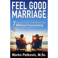 Feel Good Marriage: 7 Steps to a Rock Solid Relationship Without Counseling - Paperback