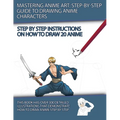 Mastering Anime Art: Step-by-Step Guide to Drawing Anime Characters - Paperback