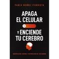 Apaga El Celular Y Enciende Tu Cerebro: Manipulación, Control Y Destrucción del Ser Humano - Paperback