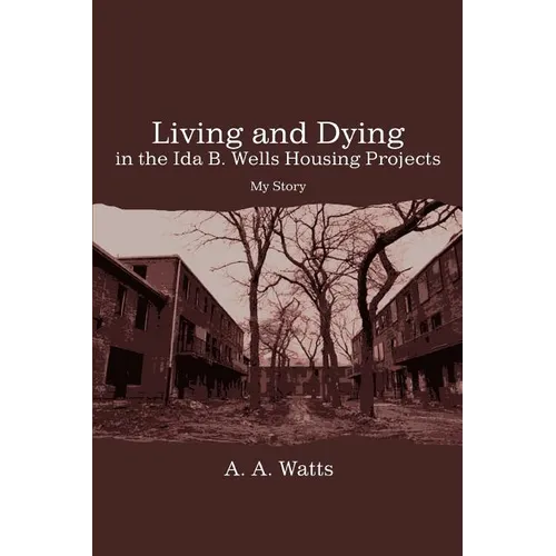 Living and Dying in the Ida B. Wells Housing Projects: My Story - Paperback