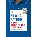 The New Father: A Dad's Guide to the First Year - Paperback