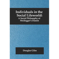 Individuals in the Social Lifeworld: A Social Philosophy of Heidegger's Dasein - Paperback