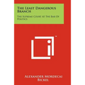 The Least Dangerous Branch: The Supreme Court At The Bar Of Politics - Paperback