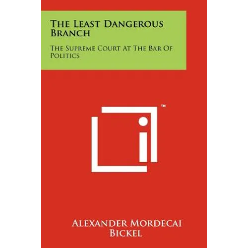 The Least Dangerous Branch: The Supreme Court At The Bar Of Politics - Paperback