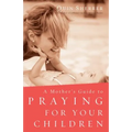 Mother's Guide to Praying for Your Children - Paperback