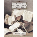 Martin Luther's Large Catechism - Paperback