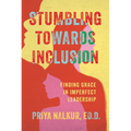 Stumbling Towards Inclusion: Finding Grace in Imperfect Leadership - Hardcover