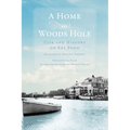 A Home in Woods Hole: Life and History on Eel Pond - Paperback