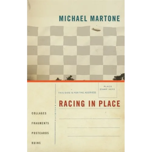 Racing in Place: Collages, Fragments, Postcards, Ruins - Paperback