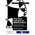The Four Corners of Mathematics: A Brief History, from Pythagoras to Perelman - Paperback