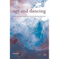 Age and Dancing: Older People and Community Dance Practice - Paperback