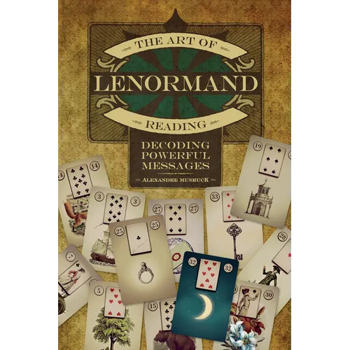 The Art of Lenormand Reading: Decoding Powerful Messages - Paperback