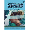 Storytelling in Luxury Fashion: Brands, Visual Cultures, and Technologies - Paperback