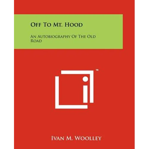 Off To Mt. Hood: An Autobiography Of The Old Road - Paperback