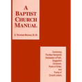 A Baptist Church Manual: Containing the New Hampshire Declaration of Faith Suggested Coveant, Rules of Order, and Forms of Church Letters - Paperback