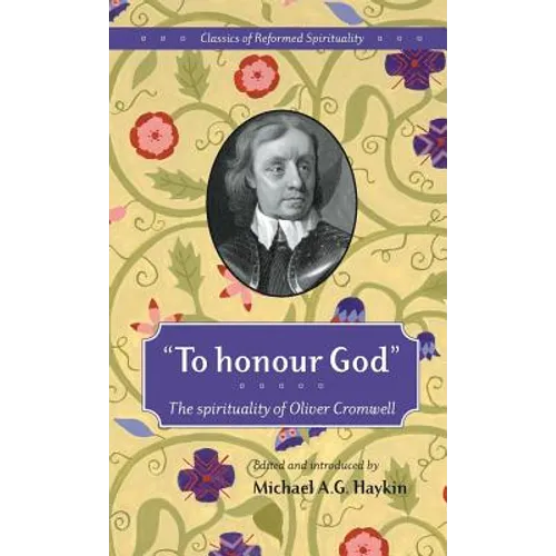 "To honour God": The spirituality of Oliver Cromwell - Hardcover