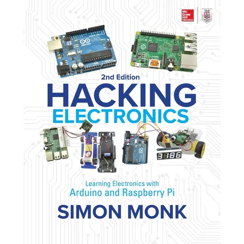 Hacking Electronics: Learning Electronics with Arduino and Raspberry Pi, Second Edition - Paperback