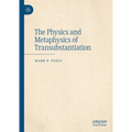 The Physics and Metaphysics of Transubstantiation - Hardcover