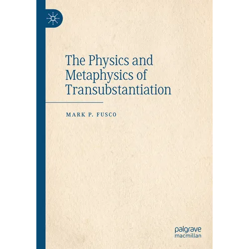 The Physics and Metaphysics of Transubstantiation - Hardcover