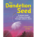 The Dandelion Seed: A Picture Book of Finding Strength Through Nature's Story - Paperback