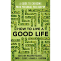 How to Live a Good Life: A Guide to Choosing Your Personal Philosophy - Paperback
