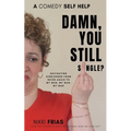 Damn, You Still Single?: A Self-Help Guide to Navigating Singlehood from "Never Again to My Man, My Man, My Man. - Paperback