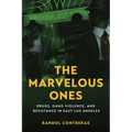 The Marvelous Ones: Drugs, Gang Violence, and Resistance in East Los Angeles - Hardcover