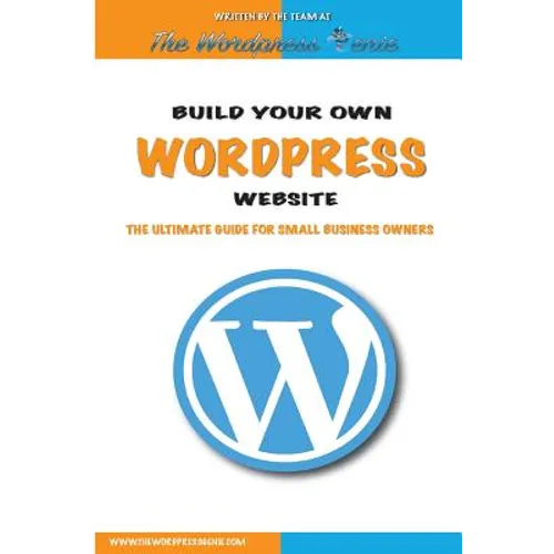 Build your own Wordpress website: An ultimate guide for small business owners - Paperback