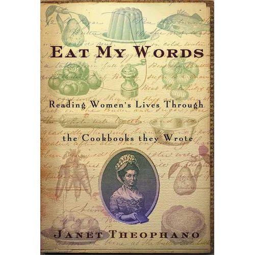 Eat My Words: Reading Women's Lives Through the Cookbooks They Wrote - Paperback