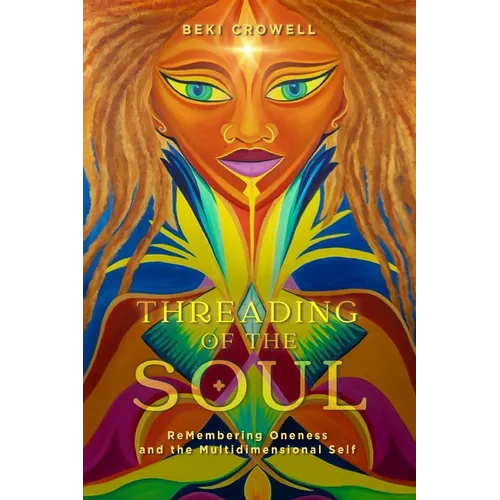 Threading of the Soul: ReMembering Oneness and the Multidimensional Self - Paperback
