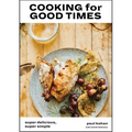 Cooking for Good Times: Super Delicious, Super Simple [A Cookbook] - Hardcover